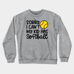 Sorry I Can’t My Kid Has Softball Mom Softball Dad Cute Funny Crewneck Sweatshirt